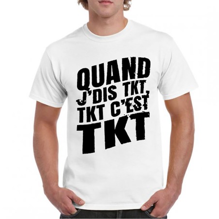 Tshirt Davy One blanc - Quand j'dis tkt, tkt c'est tkt